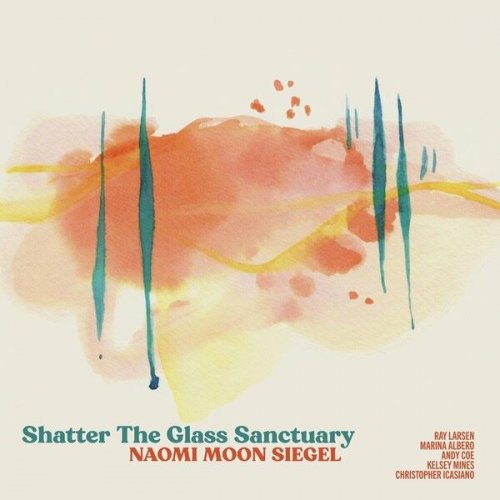 Naomi Moon Siegel - Shatter The Glass Sanctuary (2024)