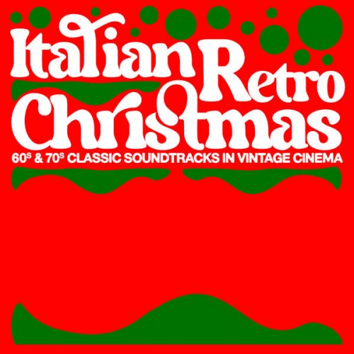 Piero Umiliani, Stelvio Cipriani, Piero Piccioni - Italian Retro Christmas – 60's & 70's Classic Soundtracks In Vintage Cinema (2024)