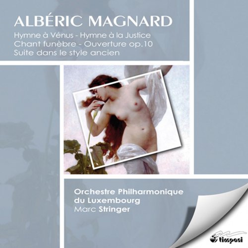 Orchestre Philharmonique Du Luxembourg, Mark Stringer - Albéric Magnard: Hymne A Venus, Hymne A La Justice, Chant Funebre, Ouverture Op. 10, Suite Dans Le Style Ancien (2002)