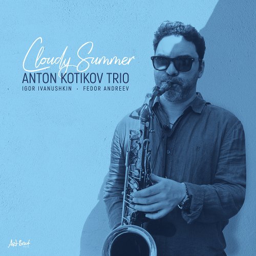 Anton Kotikov Trio, Igor Ivanushkin, Fedor Andreev - Cloudy Summer (2024)