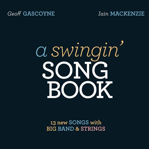 Geoff Gascoyne & Iain Mackenzie - A Swingin' Songbook (2016)