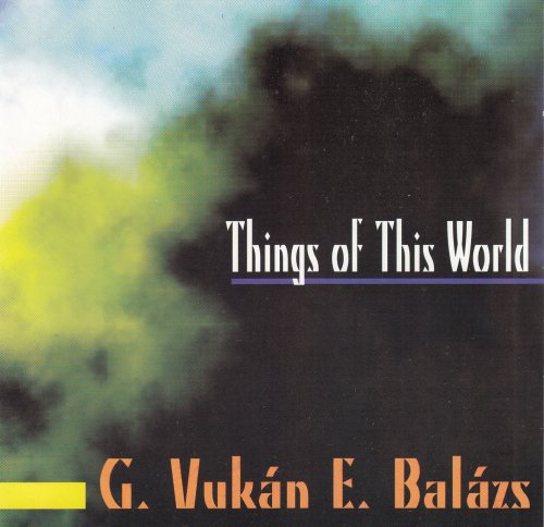 G. Vukán, E. Balázs - Things Of This World In 7 Movements (1998)