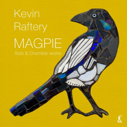 Berkeley Ensemble, Elizabeth Green, Anneke Hodnett, Neil Heyde, Richard Benjafield - Magpie: Solo & Chamber Works by Kevin Raftery (2024) [Hi-Res]