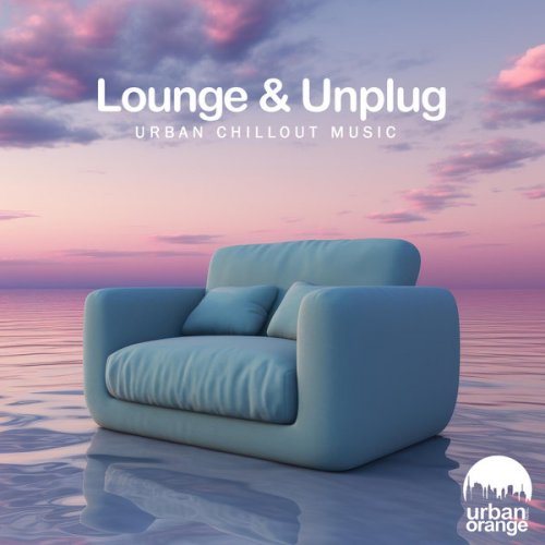 VA - Lounge & Unplug: Urban Chillout Music (2024)