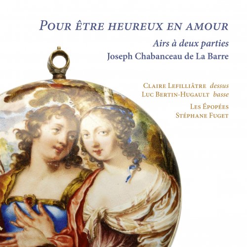 Claire Lefilliâtre, Luc Bertin-Hugault, Les Épopées & Stéphane Fuget - Joseph Chabanceau de La Barre: Pour être heureux en amour (2024) [Hi-Res]