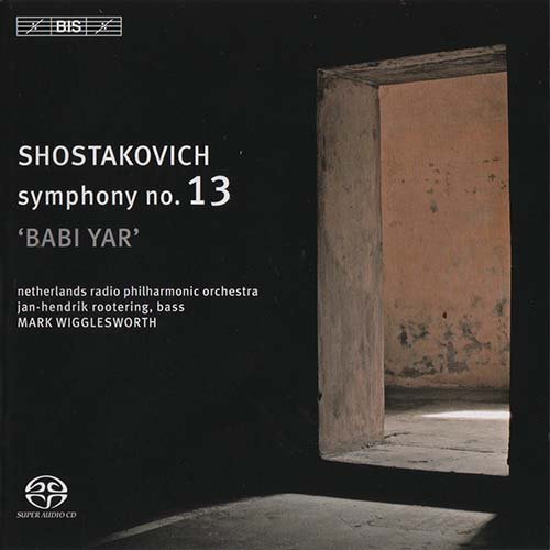 Jan-Hendrik Rootering, Netherlands Radio Choir, Netherlands Radio Philharmonic Orchestra, Mark Wigglesworth - Shostakovich: Symphony No. 13, "Babi Yar" (2006) [SACD]