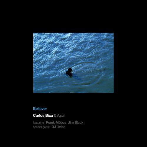 Carlos Bica & Azul - Believer (2006)