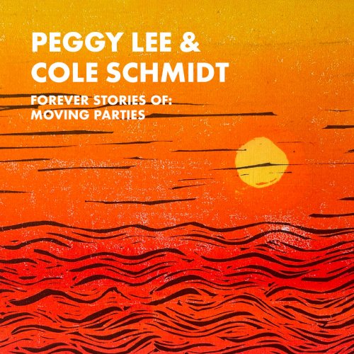 Peggy Lee & Cole Schmidt - Forever Stories of: Moving Parties (2024)