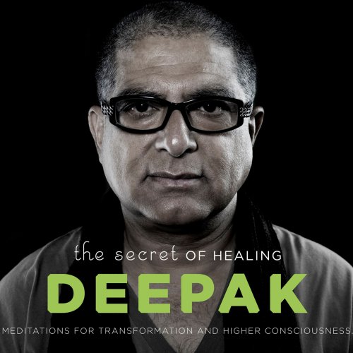 Deepak Chopra, Adam Plack - The Secret of Healing: Meditations for Transformation and Higher Consciousness (2011)