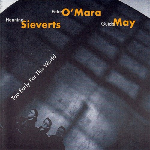 Henning Sieverts, Peter O'Mara, Guido May - Too Early for This World (1997)