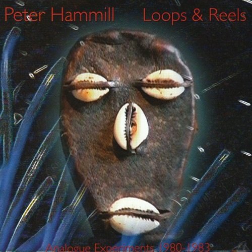 Peter Hammill - Loops & Reels (Analogue Experiments 1980-1983) (1983)