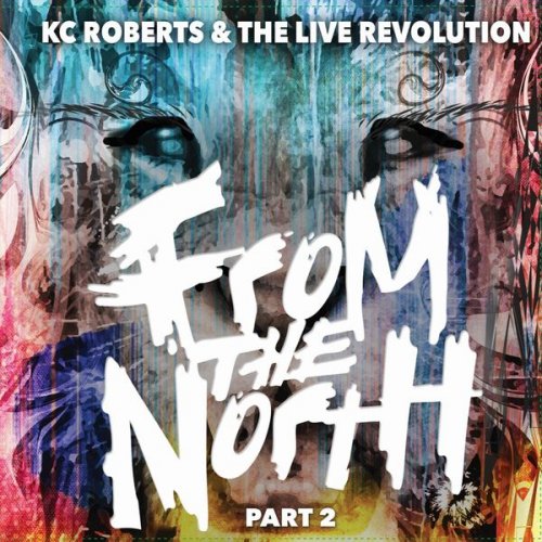 KC Roberts & The Live Revolution - From the North, Pt. 2 (2017)