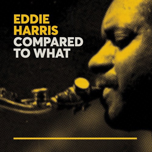 Eddie Harris - Compared to What (2018)