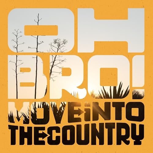 Oh Bro! - Move Into The Country (2024)