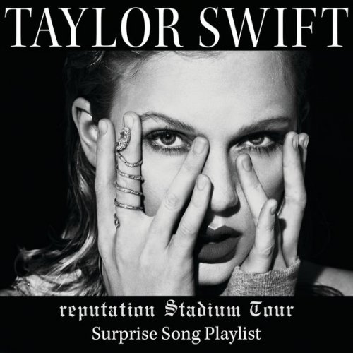 Taylor Swift - reputation Stadium Tour Surprise Song Playlist (2018)