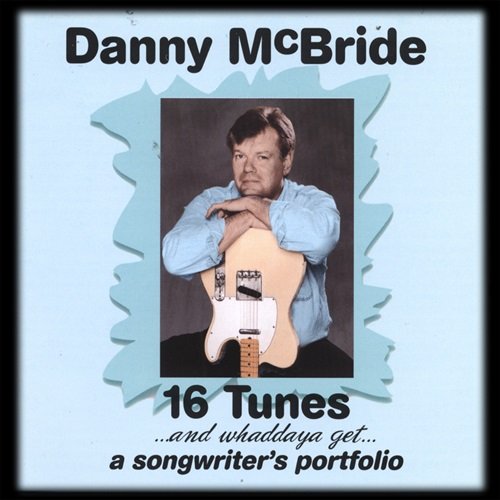 Danny McBride – 16 TUNES...and whaddaya get..a songwriter's portfolio (1999)