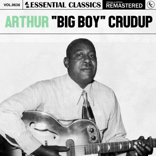 Arthur "Big Boy" Crudup - Essential Classics, Vol. 636: Arthur "Big Boy" Crudup (2024)