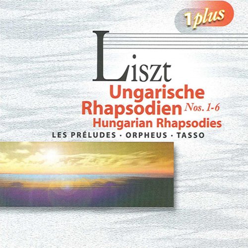 Budapest Symphony Orchestra, Hungarian State Orchestra, Andras Korodi, Janos Ferencsik -  Liszt: Hungarian Rhapsodies Nos. 1-6 / Symphonic Poems (2010)