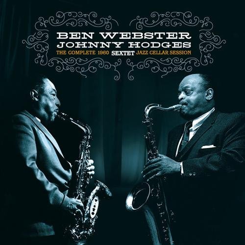 Ben Webster, Johnny Hodges - The Complete 1960 Sextet Jazz Cellar Session (2011)