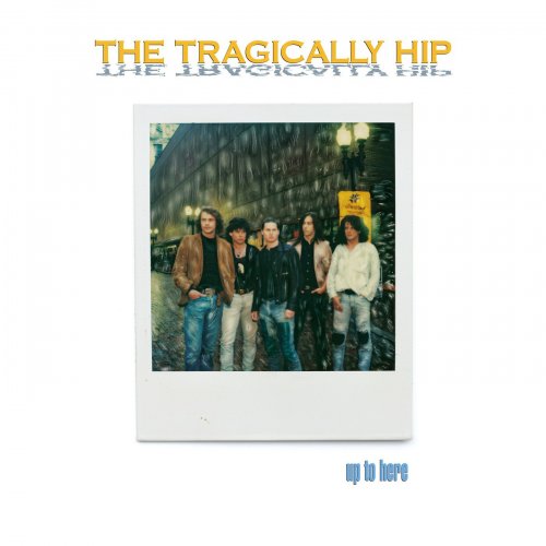 The Tragically Hip - Up To Here (1989) [E-AC-3 JOC Dolby Atmos]