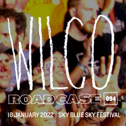 Wilco - Roadcase 094 / January 18, 2022 / Sky Blue Sky Festival (2022)