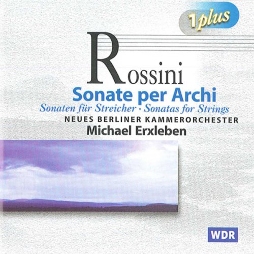 New Berlin Chamber Orchestra, Michael Erxleben - Rossini: Sonatas for Strings Nos. 1-6 (2010)