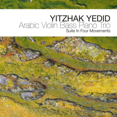 Yitzhak Yedid - Arabic Violin Bass Piano Trio - Suite In Four Movements (2012)