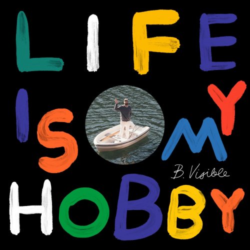 B.Visible - Life Is My Hobby (Remixes) (2024)