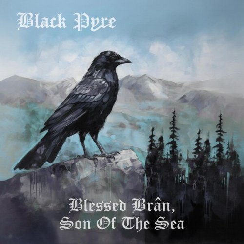 Black Pyre - Blessed Br​â​n, Son Of The Sea (2024) Hi-Res