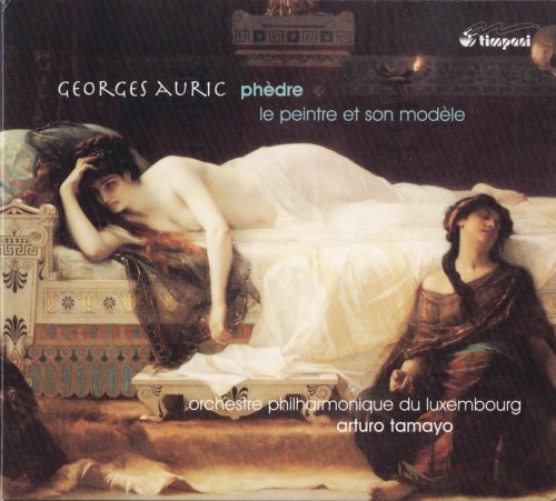 Orchestre Philharmonique du Luxembourg, Arturo Tamayo - Georges Auric: Phèdre, Le Peintre et son Modèle (2005) CD-Rip