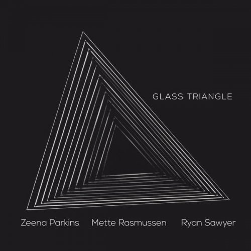 Zeena Parkins, Mette Rasmussen & Ryan Sawyer - Glass Triangle (2021)