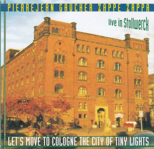 Pierrejean Gaucher - Zappe Zappa - Let's Move To Cologne The City Of Tiny Lights (2002)