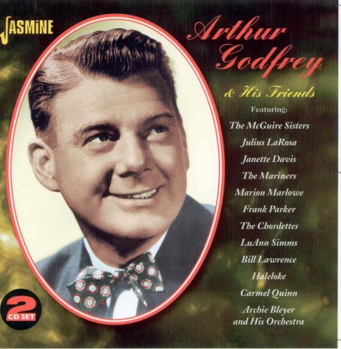 Arthur Godfrey - Arthur Godfrey & His Friends (2007)