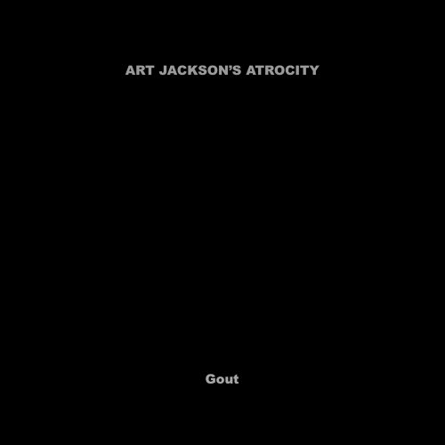 Art Jackson's Atrocity - Gout (2016)