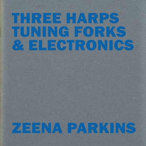 Zeena Parkins - Three Harps, Tuning Forks & Electronics (2017)