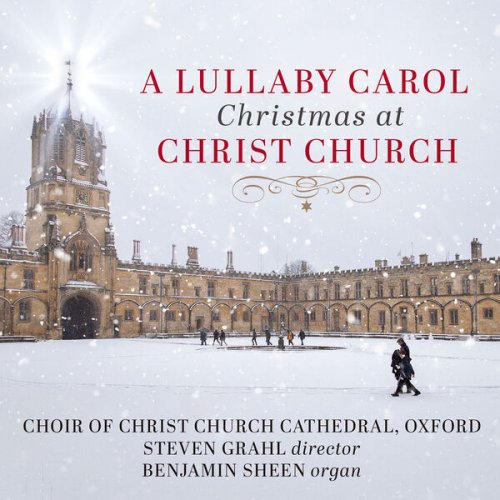 Choir of Christ Church Cathedral, Oxford, Steven Grahl & Benjamin Sheen - A Lullaby Carol: Christmas at Christ Church (2024) [Hi-Res]