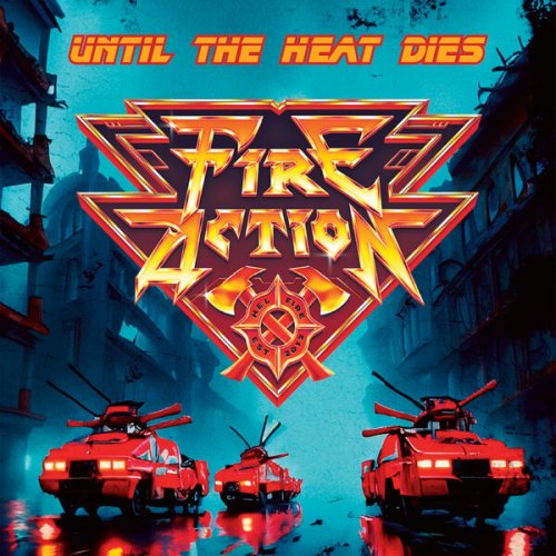 Fire Action - Until The Heat Dies (2024) Hi-Res