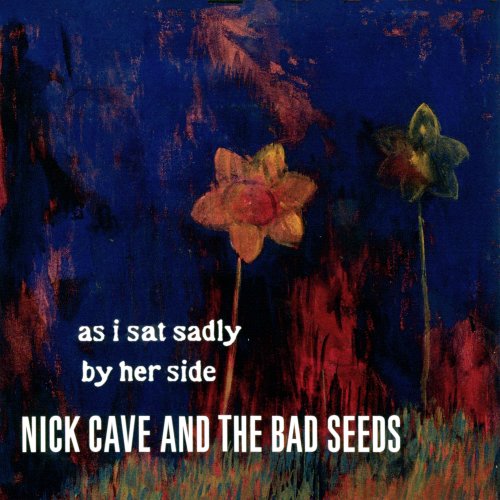 Nick Cave & The Bad Seeds - As I Sat Sadly by Her Side (2001/2024)