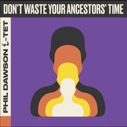 Phil Dawson Quintet - Don't Waste Your Ancestors' Time (2024) [Hi-Res]