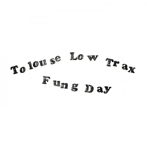 Tolouse Low Trax - Fung Day (2024)