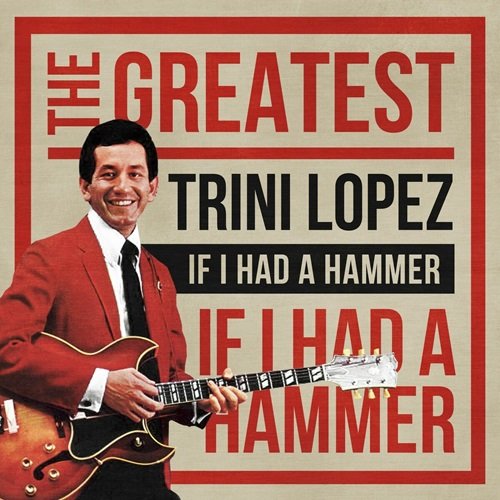 Trini Lopez - If I Had a Hammer: The Greatest (2019)