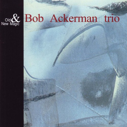 Bob Ackerman Trio - Old & New Magic (2018)