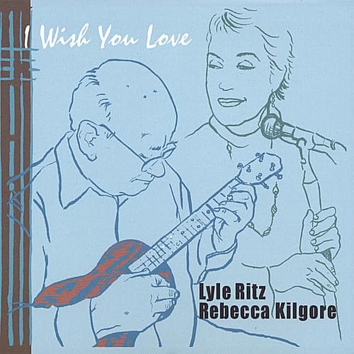 Lyle Ritz & Rebecca Kilgore - I Wish You Love (2007)