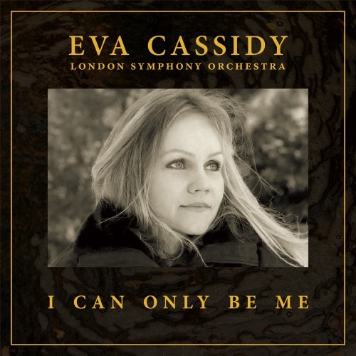 Eva Cassidy, London Symphony Orchestra & Christopher Willis - I Can Only Be Me (Orchestral) (2023) [E-AC-3 JOC Dolby Atmos]