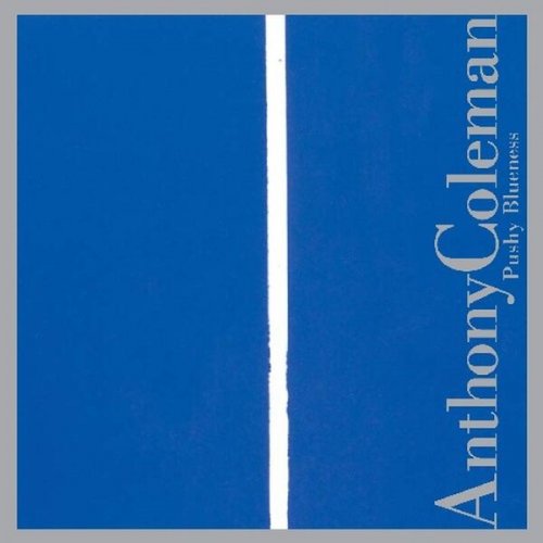 Anthony Coleman - Pushy Blueness (2006)