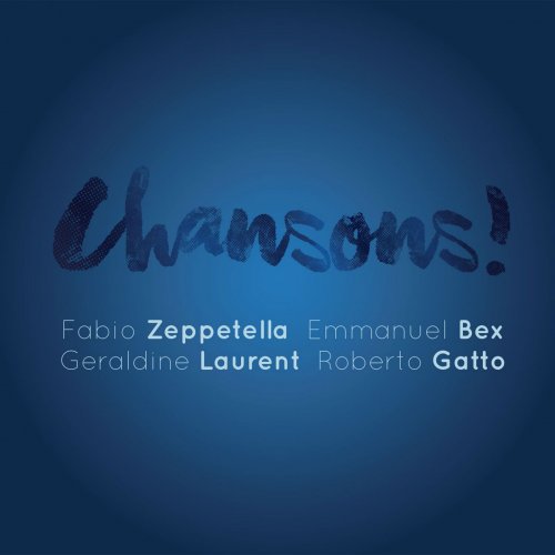 Fabio Zeppetella, Emmanuel Bex, Roberto Gatto, Géraldine Laurent - Chansons! (2017)