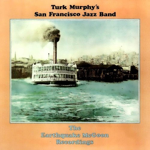 Turk Murphy's San Francisco Jazz Band - The Earthquake Mcgoon Recordings (1973)