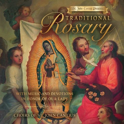 Choirs of St. John Cantius - St. John Cantius Presents: The Traditional Rosary with Music and Devotions in Honor of Our Lady (2010) [Hi-Res]