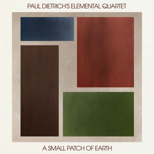 Paul Dietrich's Elemental Quartet - A Small Patch of Earth (2024)