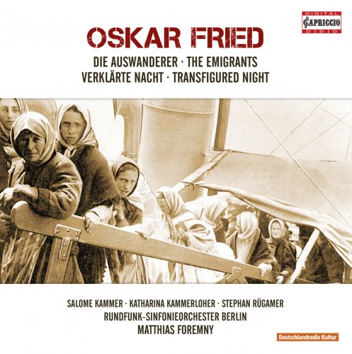 Rundfunk-Sinfonieorchester Berlin, Matthias Foremny - Oskar Fried: The Emigrants & Transfigured Night (2010)